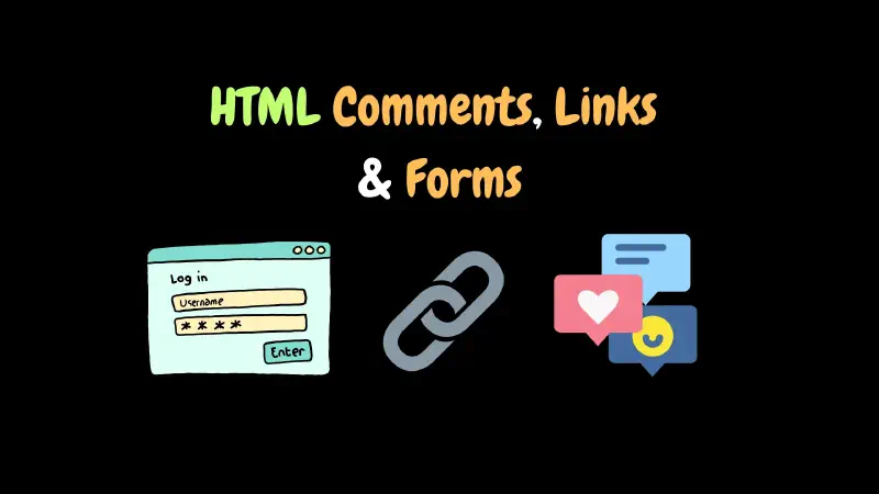 HTML Comments, Links & Forms: A Complete Guide to a and form Tags